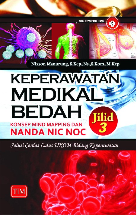 KEPERAWATAN MEDIKAL BEDAH KONSEP, MIND MAPPING DAN NANDA NIC NOC Solusi Cerdas Lulus UKOM Bidang Keperawatan Jilid  3